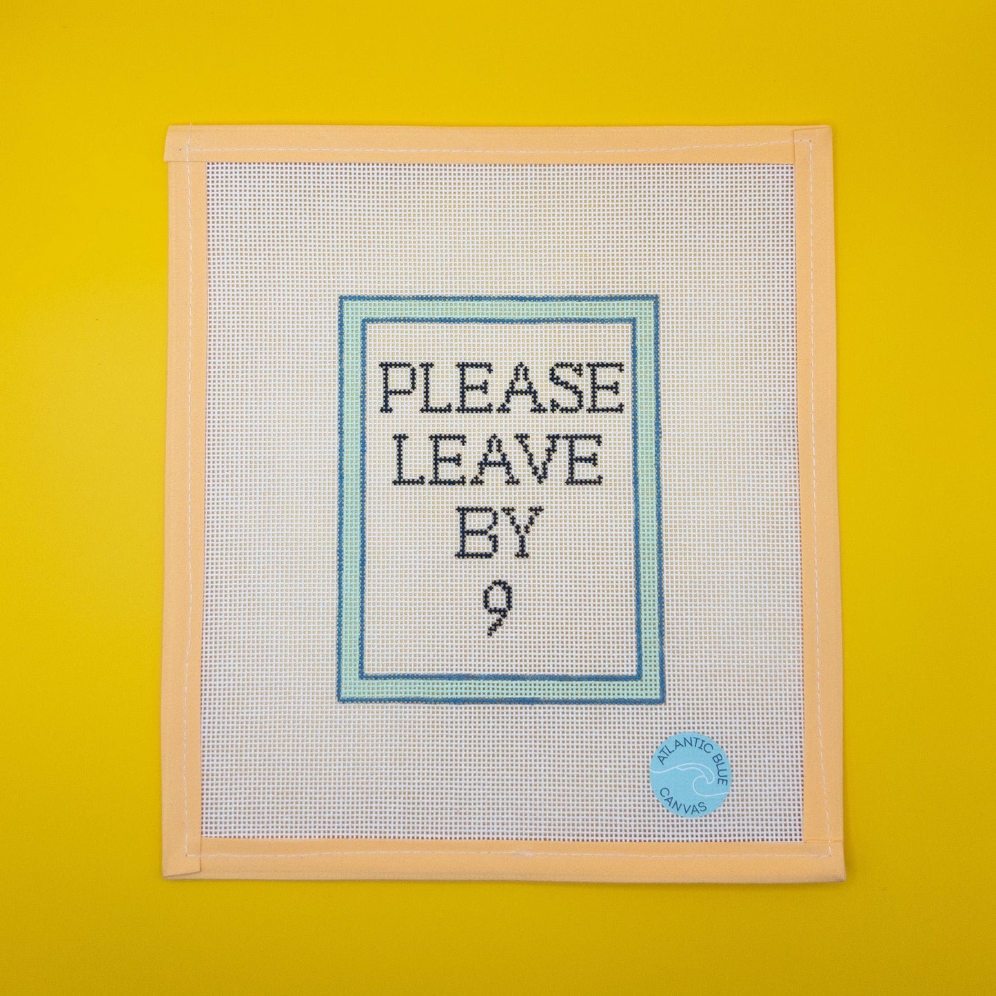 Please Leave By 9 - Summertide Stitchery - Atlantic Blue Canvas