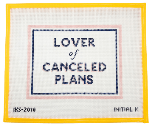 Lover Of Canceled Plans Needlepoint Canvas - Summertide Stitchery - Initial K Designs