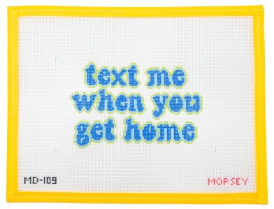 Text Me When You Get Home Needlepoint Canvas - Summertide Stitchery - Mopsey Designs