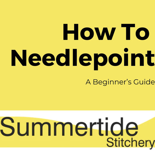 How to Needlepoint: A Beginner’s Guide - Summertide Stitchery - Summertide Stitchery